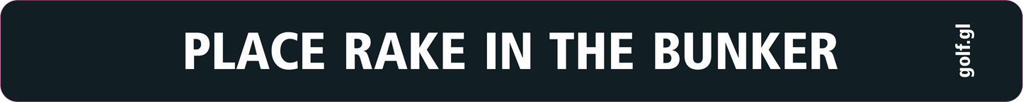 Sticker black: "Place rake in the bunker"