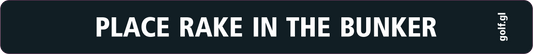 Sticker black: "Place rake in the bunker"